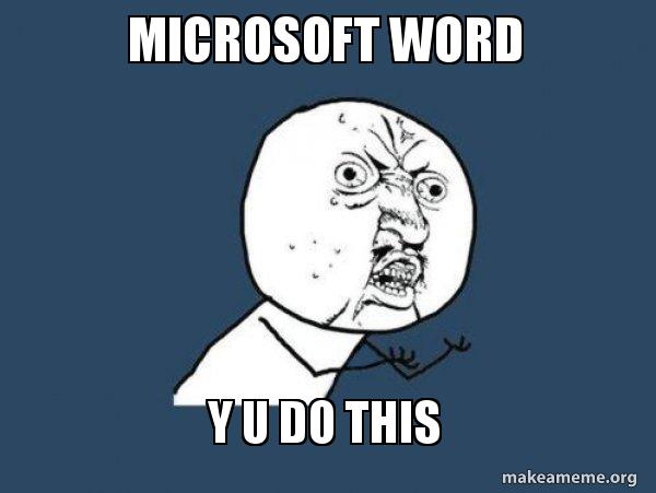 Microsoft Word Y u do this - Y U No Meme Generator