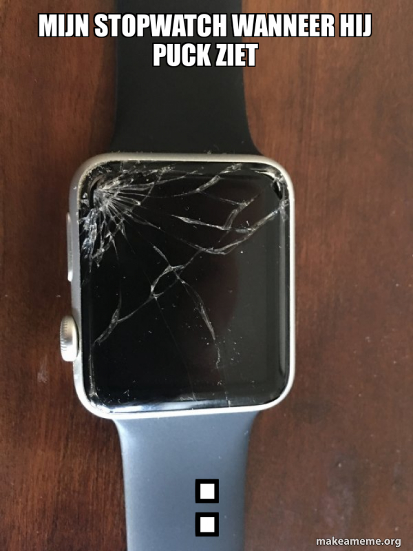 Mijn stopwatch wanneer hij puck ziet Broken Apple Watch Meme Generator