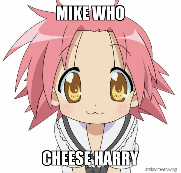 mike who cheese harry Meme Generator