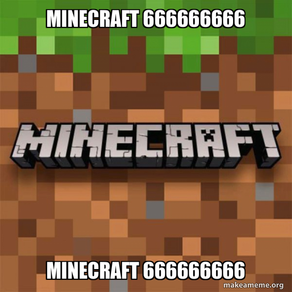 minecraft 666666666 minecraft 666666666 - Minecraft Meme Generator