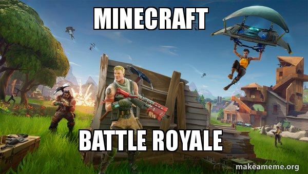 Minecraft Battle Royale Fortnite Battle Royale Game Make A Meme