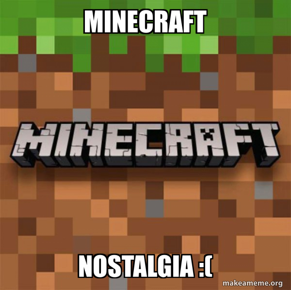 Minecraft Nostalgia Minecraft Meme Generator 