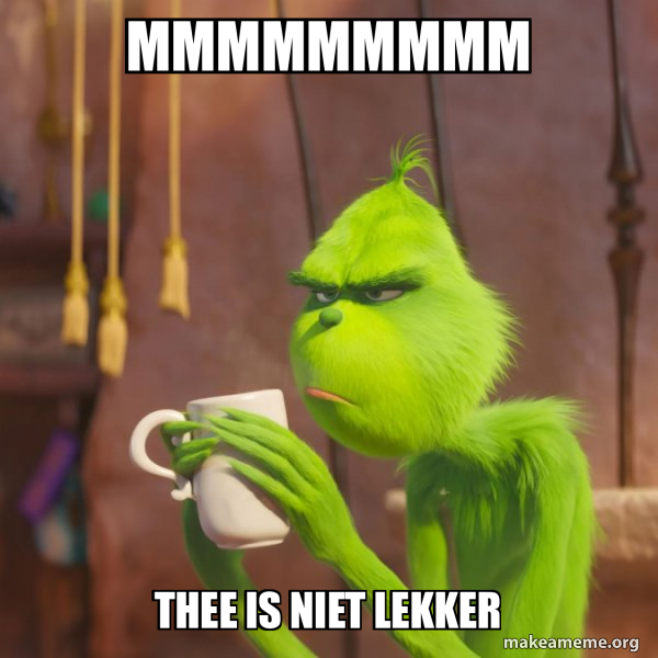 Mmmmmmmmm Thee Is Niet Lekker Grinch Meme Generator Mmmmmmmmm Thee Is Niet Lekker Grinch Meme Generator