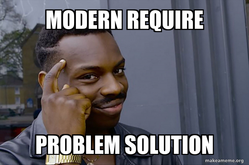 Modern require Problem solution Meme Generator