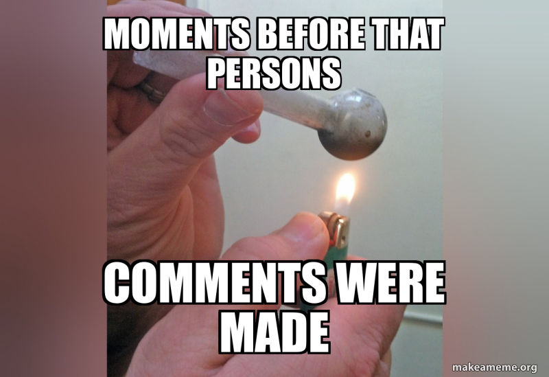 Moments before that persons comments were made Meme Generator