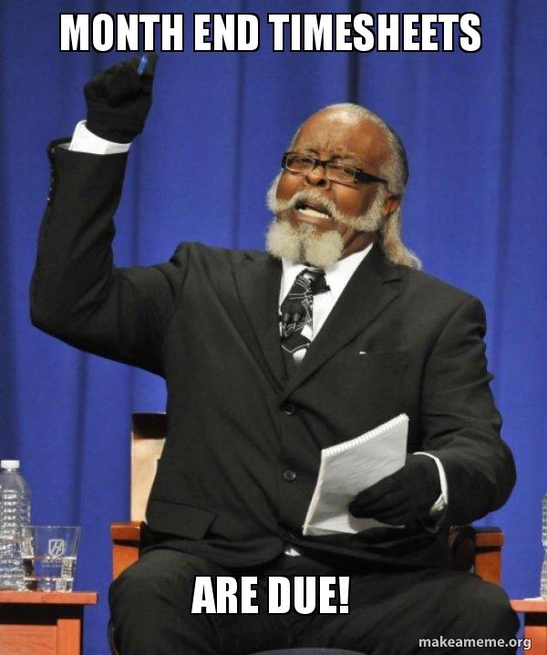 MONTH END TIMESHEETS ARE DUE! Too Damn HIgh Meme Generator