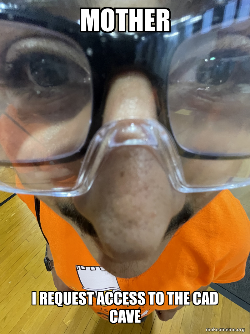 Mother I request access to the cad cave Meme Generator