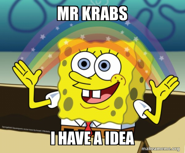 Mr krabs i Have a idea - Rainbow SpongeBob Meme Generator