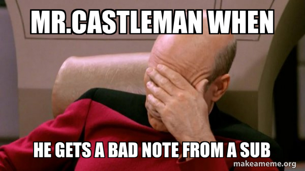 mr.castleman when he gets a bad note from a sub - Picard Facepalm Meme ...