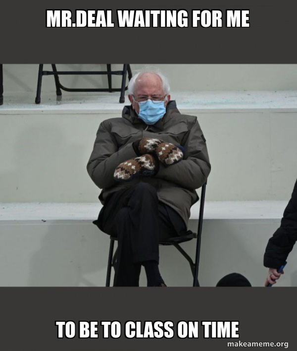 Mr.Deal waiting for me to be to class on time - Bernie Sanders at the ...