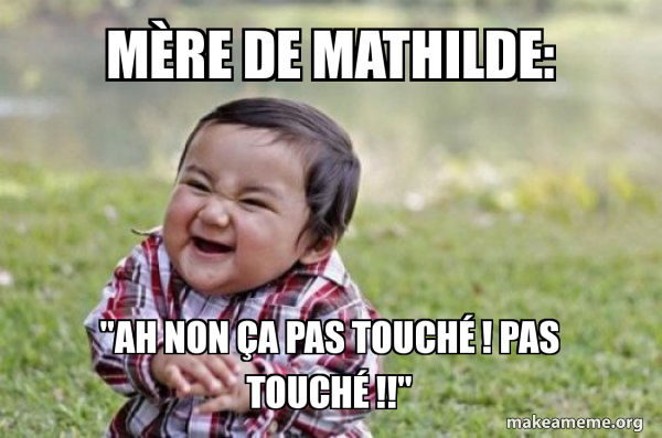Meme About Mathilde mère de mathilde: