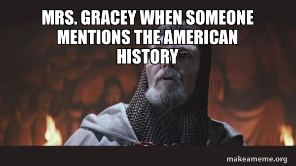 Mrs Gracey When Someone Mentions The American History You Chose 