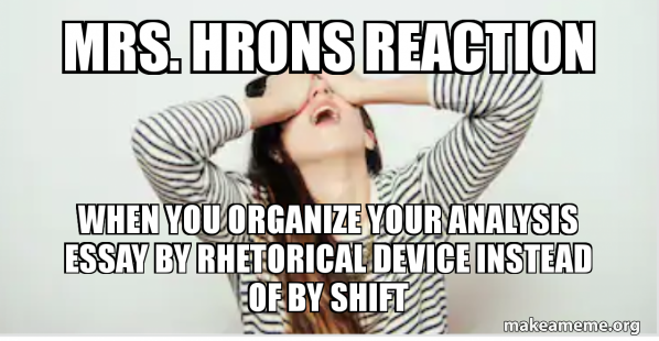 Making A Rhetorical Meme Mrs. hrons reaction when you organize your analysis essay by rhetorical ...