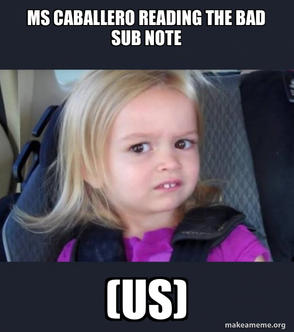 ms Caballero reading the bad sub note (us) - Side-Eyes Chloe Meme Generator