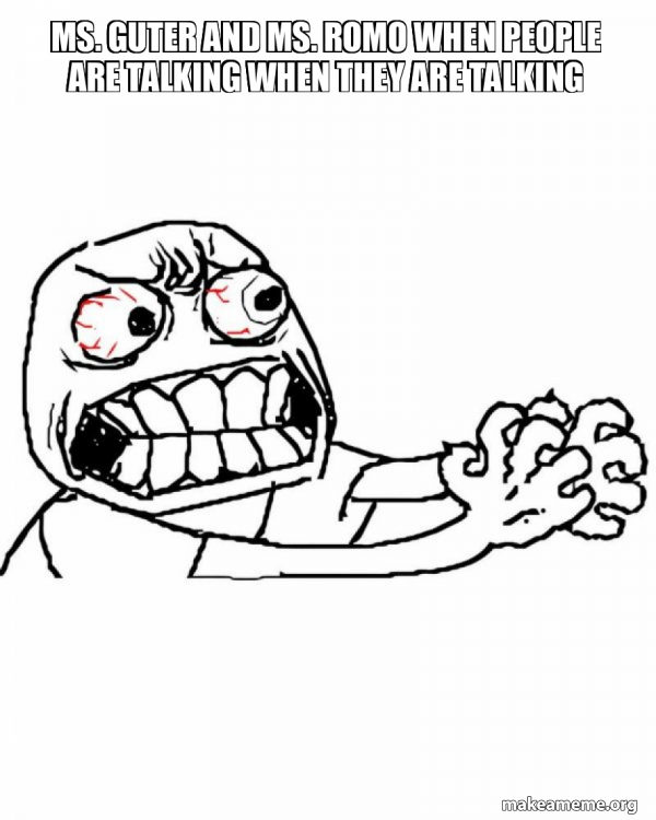 Ms. Guter and Ms. Romo when people are talking when they are talking ...