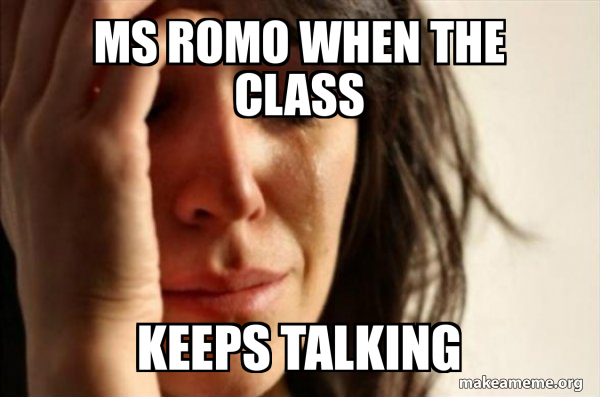 Ms Romo when the class keeps talking - First World Problems Meme Generator