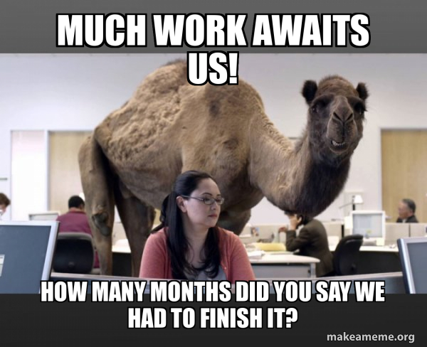 much-work-awaits-us-how-many-months-did-you-say-we-had-to-finish-it