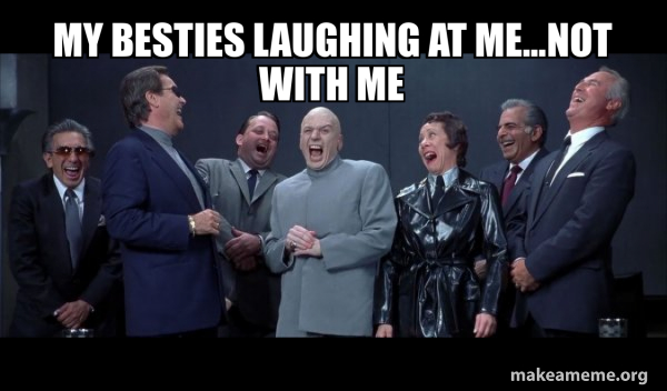 Dr Evil and Henchmen laughing - and then they said meme