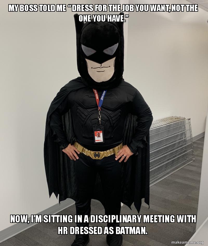 My boss told me â€œ Dress for the job you want, not the one you have.â