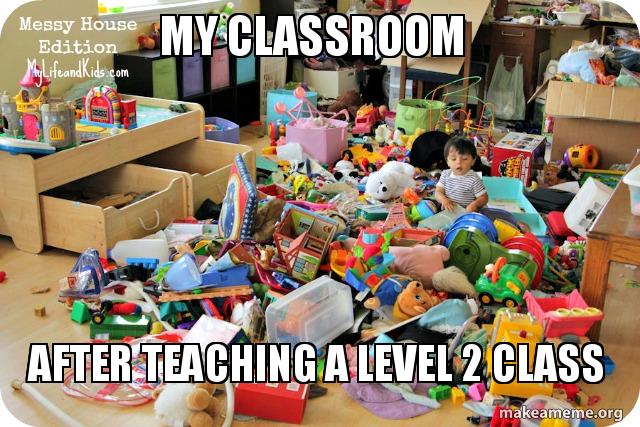My classroom after teaching a level 2 class Meme Generator