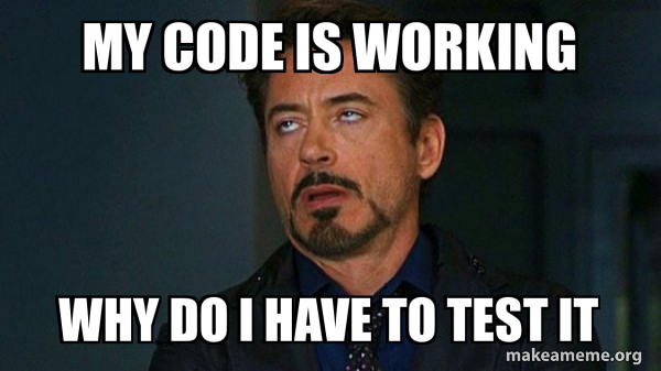 My code is working Why do I have to test it - Tony Stark Eye Roll Meme ...