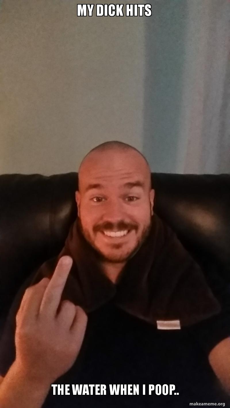 My Dick Hits The Water When I Poop My Dick Hits The Water When I Poop