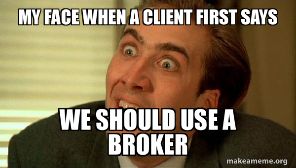 My face when a client first says We should use a broker - Sarcastic ...