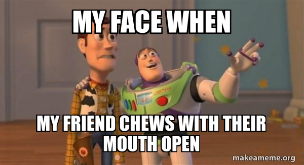 My face when my friend chews with their mouth open - Buzz and Woody ...