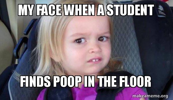 My Face When A Student Finds Poop In The Floor Side Eyes Chloe