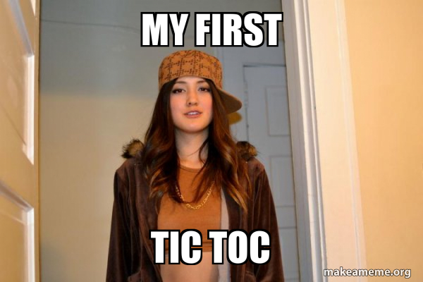 My First Tic Toc Scumbag Stacy Make A Meme