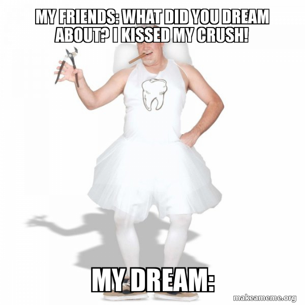 My friends What did you dream about? I kissed my crush! My dream