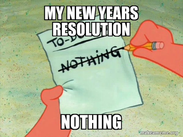 My new years resolution nothing - TO-DO List Meme Generator