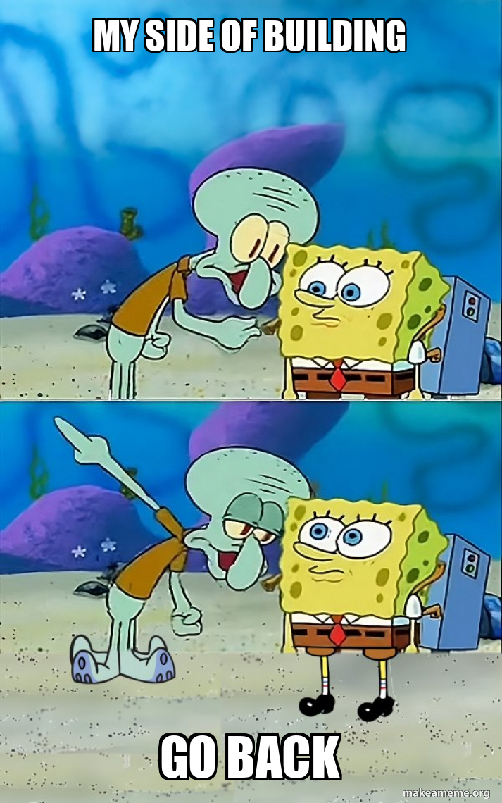 my side of building go back - Talk To Spongebob Meme Generator