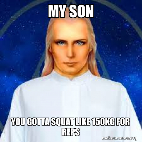 My son You gotta squat like 150kg for reps Meme Generator