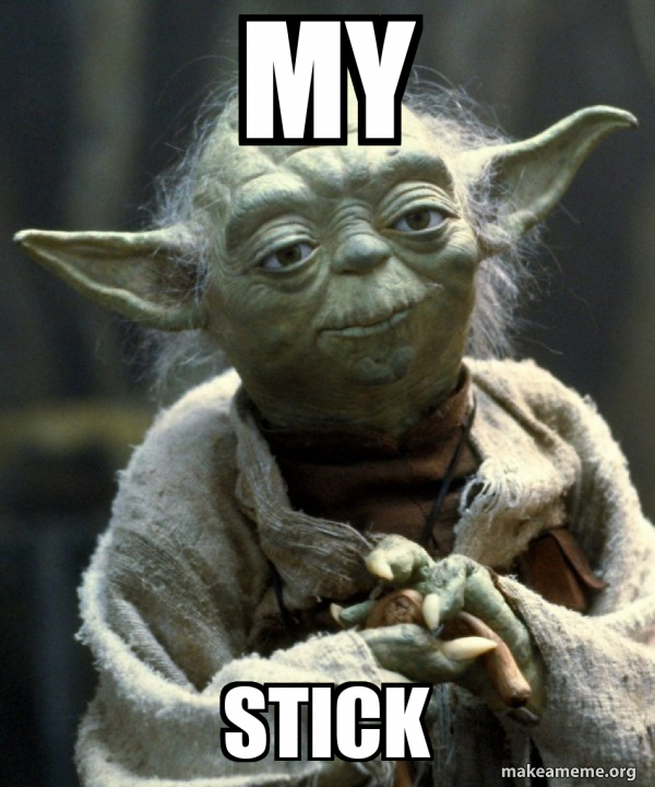 MY STICK Yoda Meme Generator