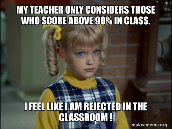 My teacher only considers those who score above 90% in class. I feel ...