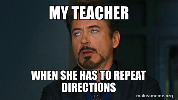 my teacher when she has to repeat directions - Tony Stark Eye Roll Meme ...
