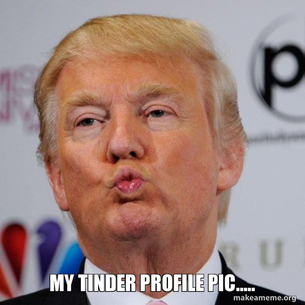 My Tinder Profile Pic Donald Trump Kissing Make A Meme