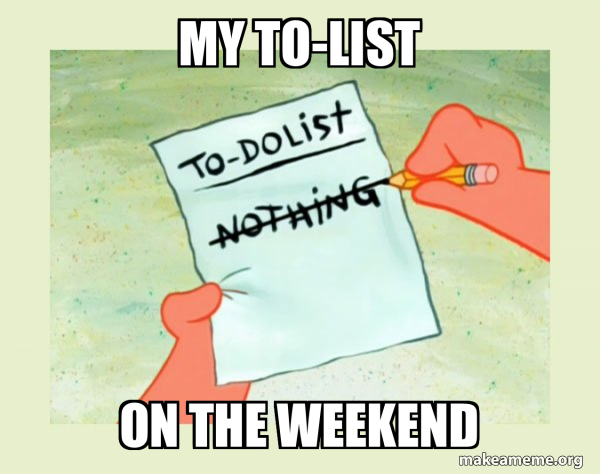 My to-list on the weekend - To Do List - Nothing Meme Generator