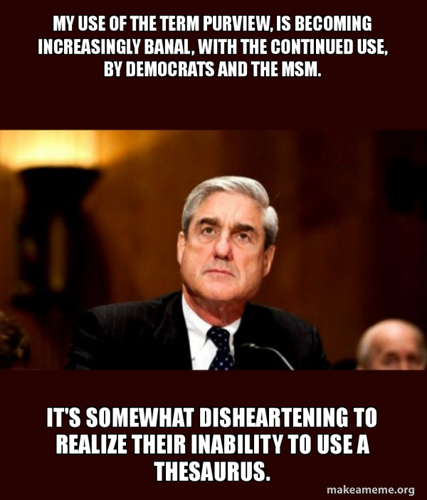 My use of the term purview, is increasingly banal, with the