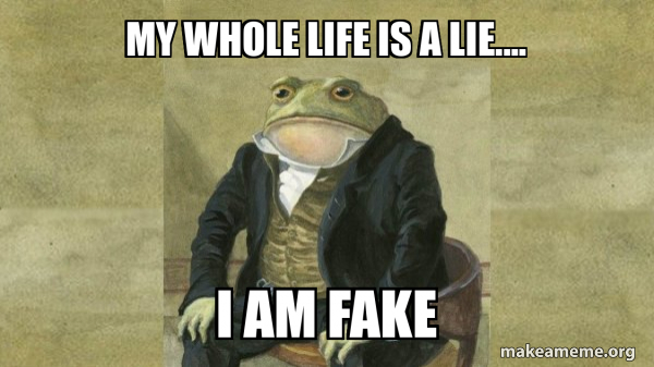 Toadlie My whole life is a lie.... I am fake - Colonel Toad Meme Generator