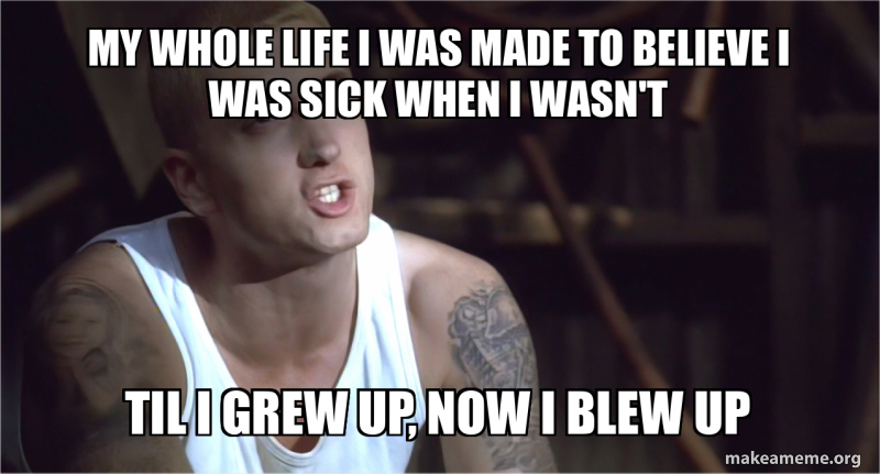 My whole life I was made to believe I was sick when I wasn't TIL I GREW ...