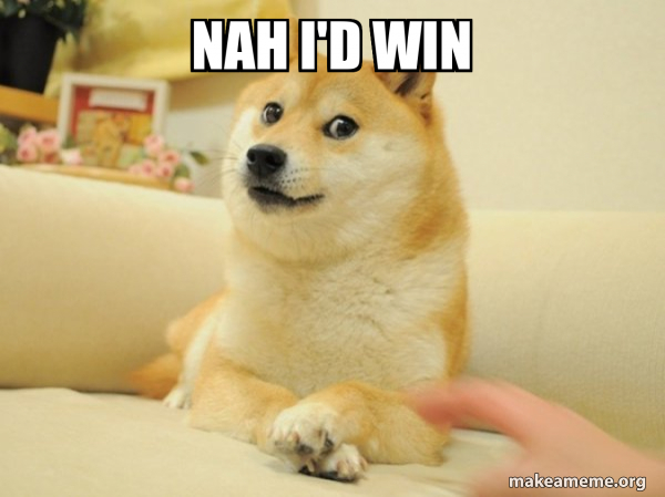 nah I'd win - Doge Meme Generator