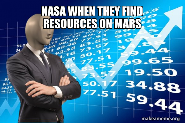 NASA when they find resources on Mars - Stonks Only Go Up Meme Generator