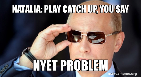 Natalia: Play catch up, you say Nyet problem - Vladamir Putin Meme ...