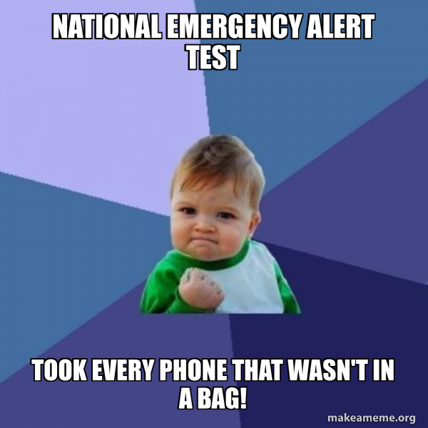 national emergency alert test Took every phone that wasn't in a bag ...