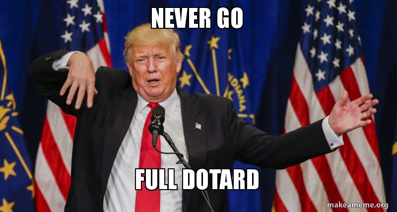 never go full dotard dotard make a meme never go full 59c47b never go full dotard dotard make a meme