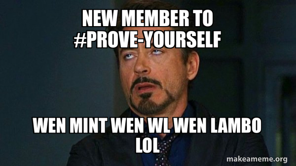 Member First Meme New member to #Prove-Yourself wen mint wen WL wen lambo lol - Tony ...