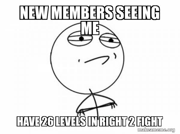 new members seeing me have 26 levels in right 2 fight - Challenge ...
