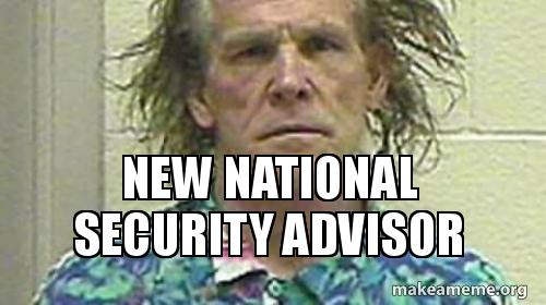 new national security advisor Meme Generator